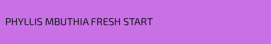 PHYLLIS MBUTHIA FRESH START